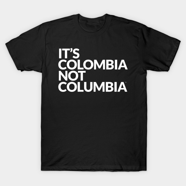 ITÂ´S COLOMBIA NOT COLUMBIA T-Shirt-TOZ